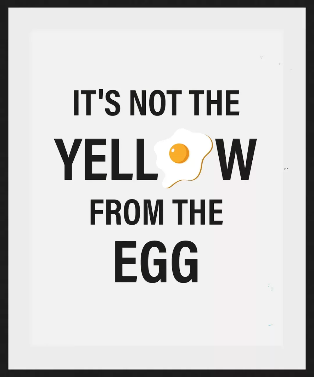 queence Bild "ITS NOT THE YELLOW FROM THE EGG", Schriftzug-Humor-Sprüche & günstig online kaufen