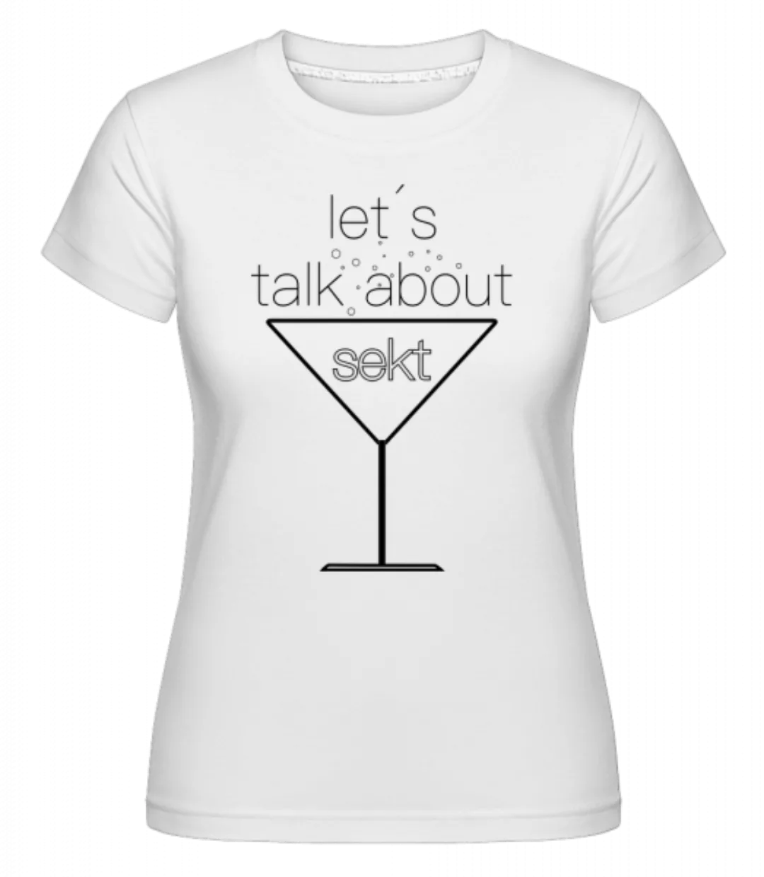 Let´s Talk About Sekt · Shirtinator Frauen T-Shirt günstig online kaufen