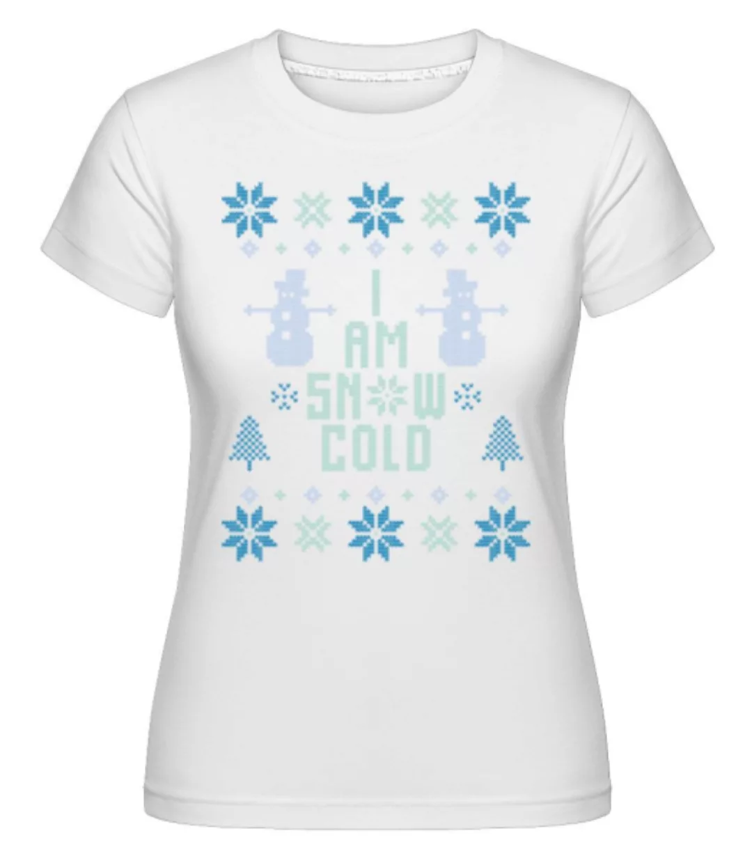 I Am Snow Cold · Shirtinator Frauen T-Shirt günstig online kaufen