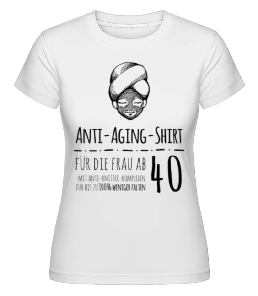 Anti Aging Shirt · Shirtinator Frauen T-Shirt günstig online kaufen