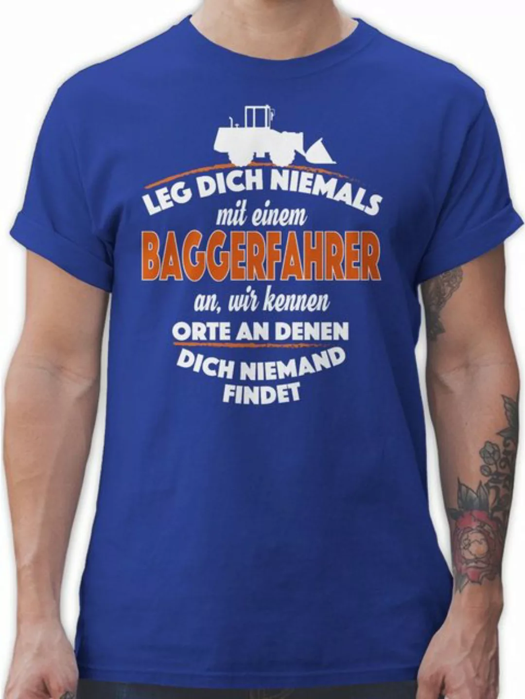 Shirtracer T-Shirt Leg dich niemals mit einem Baggerfahrer an Fahrzeuge günstig online kaufen