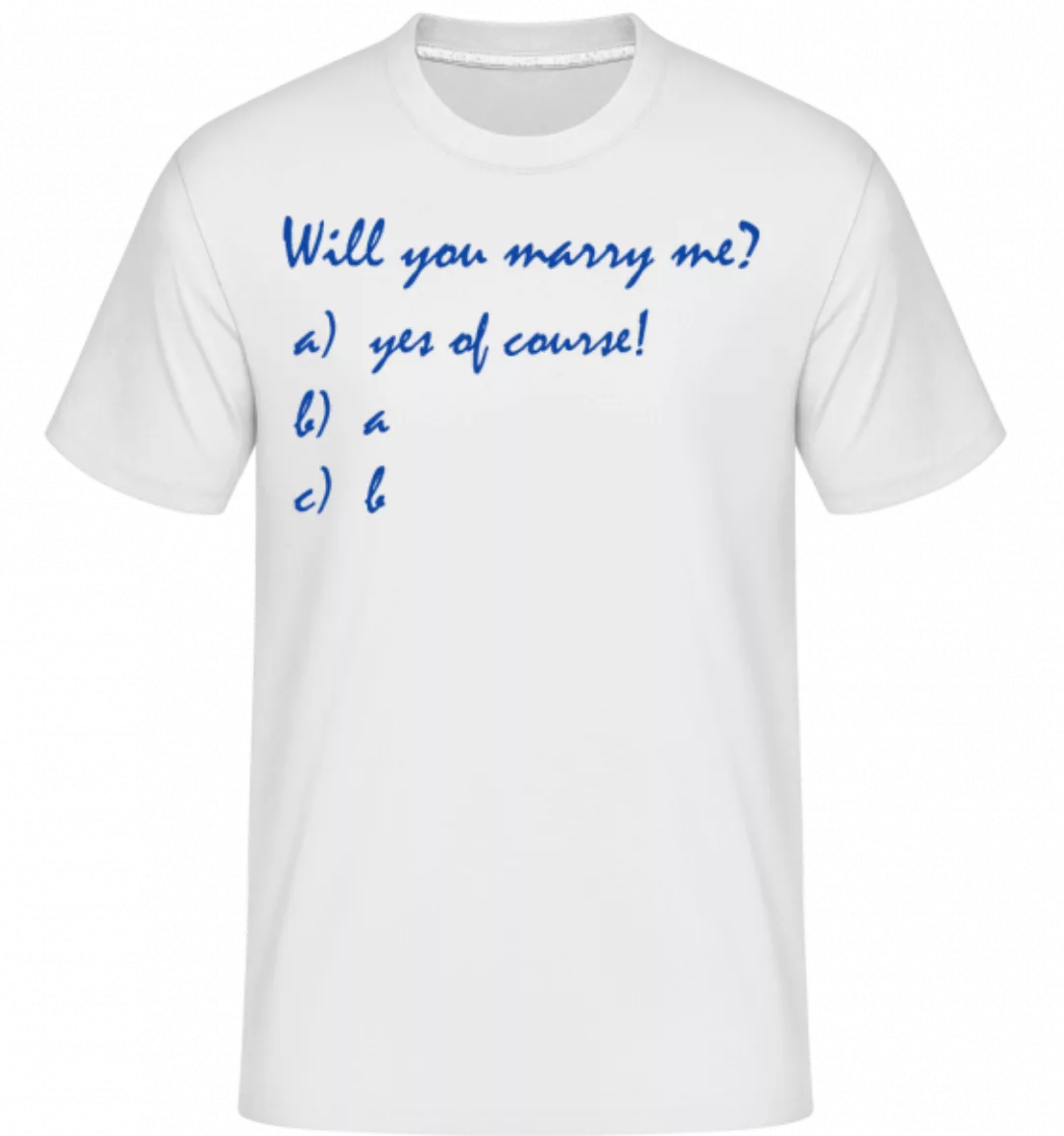Will You Marry Me? Funny Answers · Shirtinator Männer T-Shirt günstig online kaufen