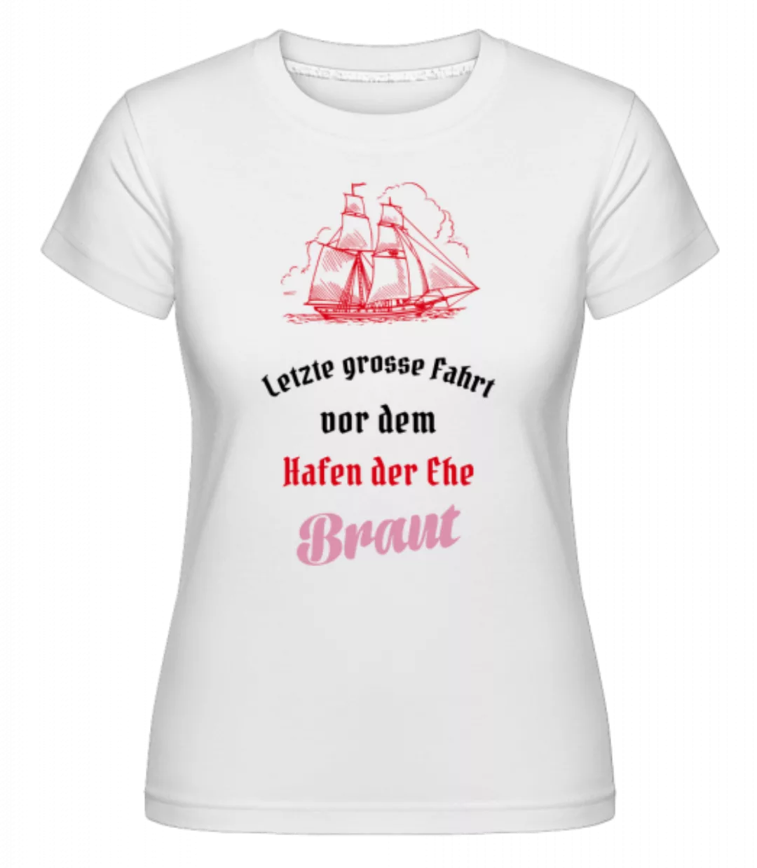 Hafen Der Ehe Braut · Shirtinator Frauen T-Shirt günstig online kaufen