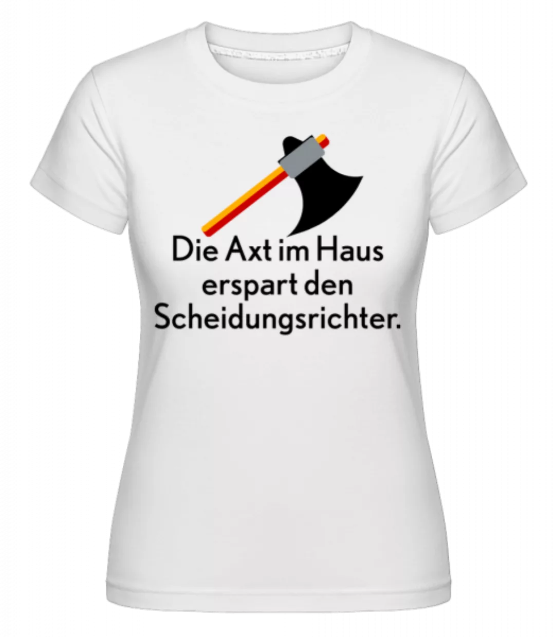 Die Axt Im Haus · Shirtinator Frauen T-Shirt günstig online kaufen