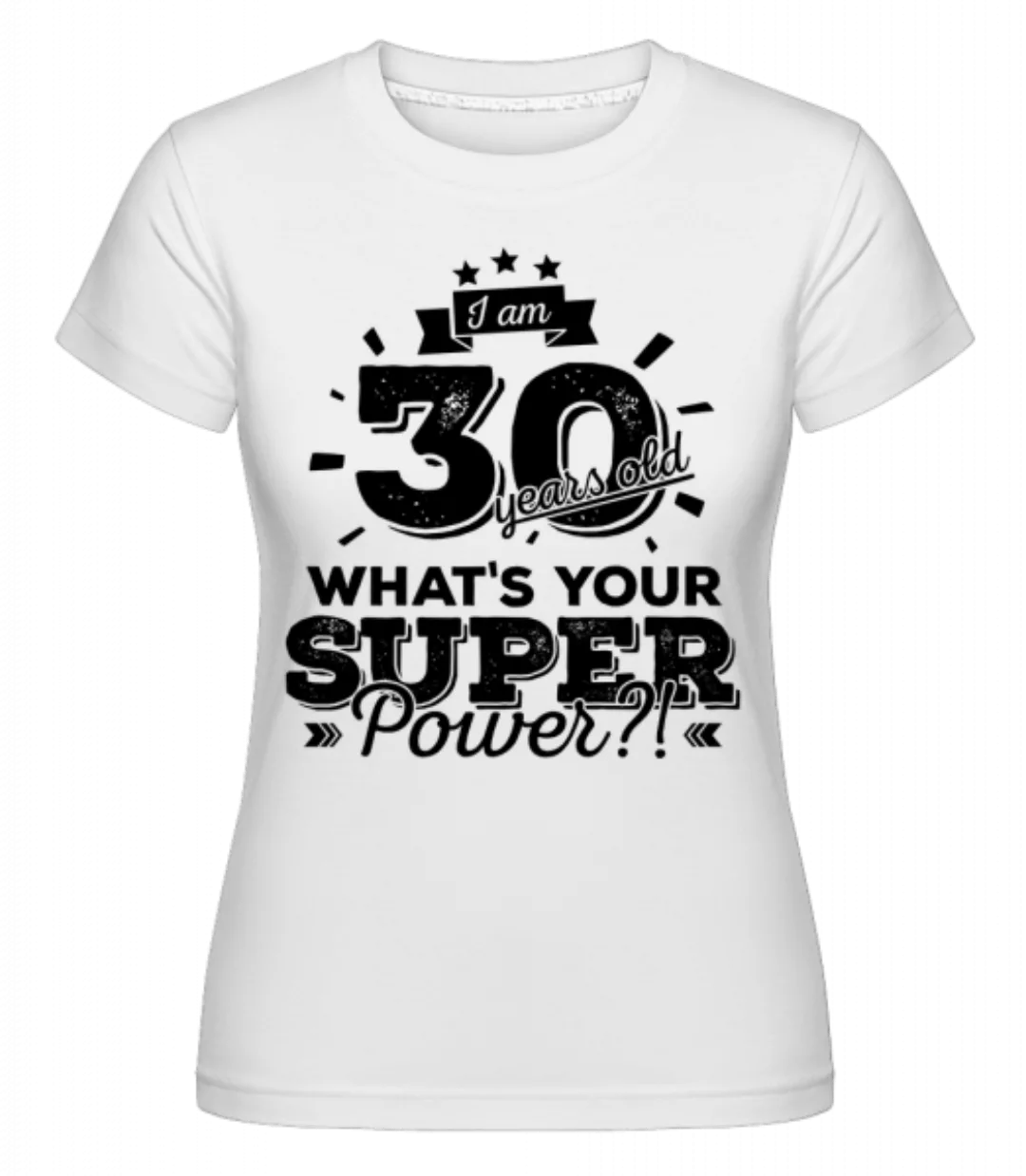 30 Years Super Power · Shirtinator Frauen T-Shirt günstig online kaufen