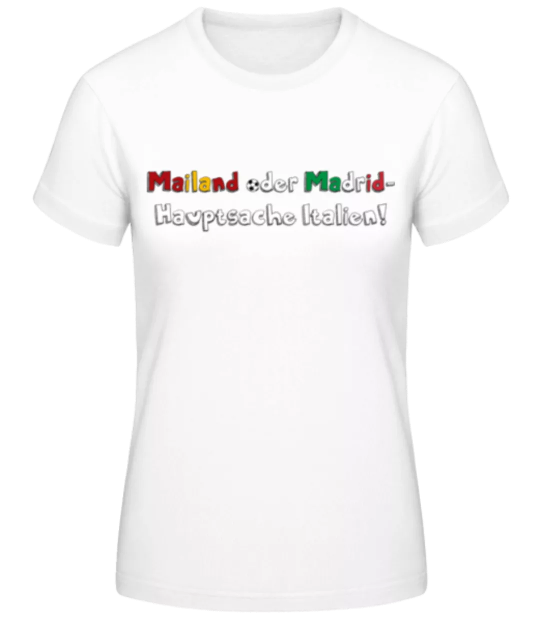 Mailand Madrid Hauptsache Italien · Frauen Basic T-Shirt günstig online kaufen