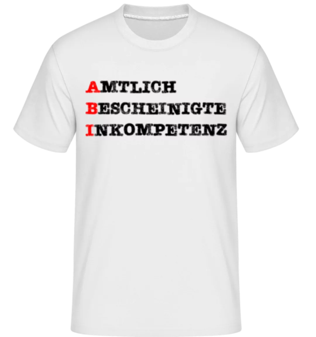 Amtlich Bescheinigte Inkompetenz · Shirtinator Männer T-Shirt günstig online kaufen