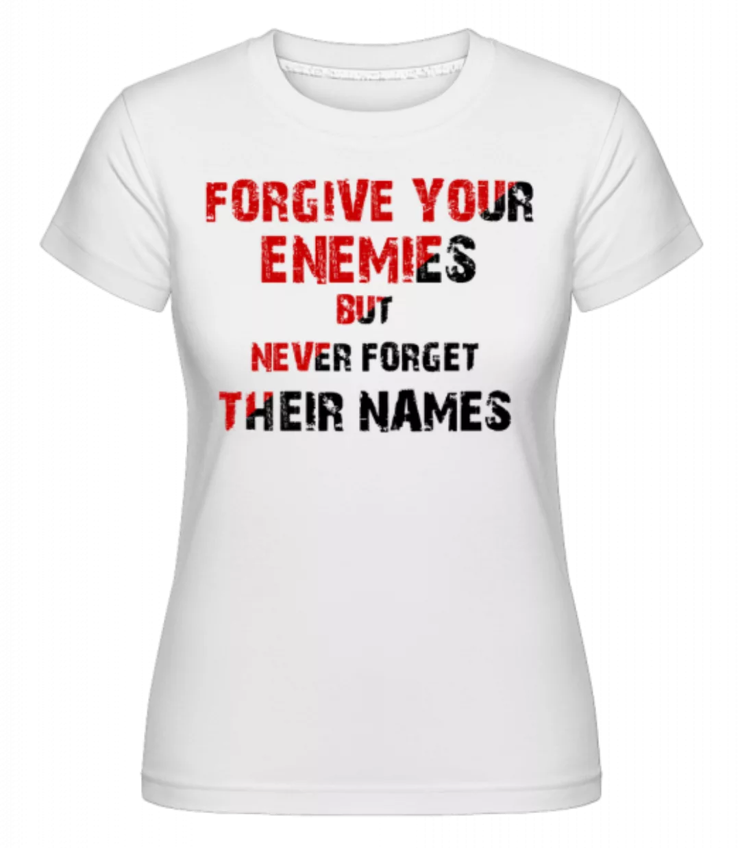 Forgive Your Enemies · Shirtinator Frauen T-Shirt günstig online kaufen