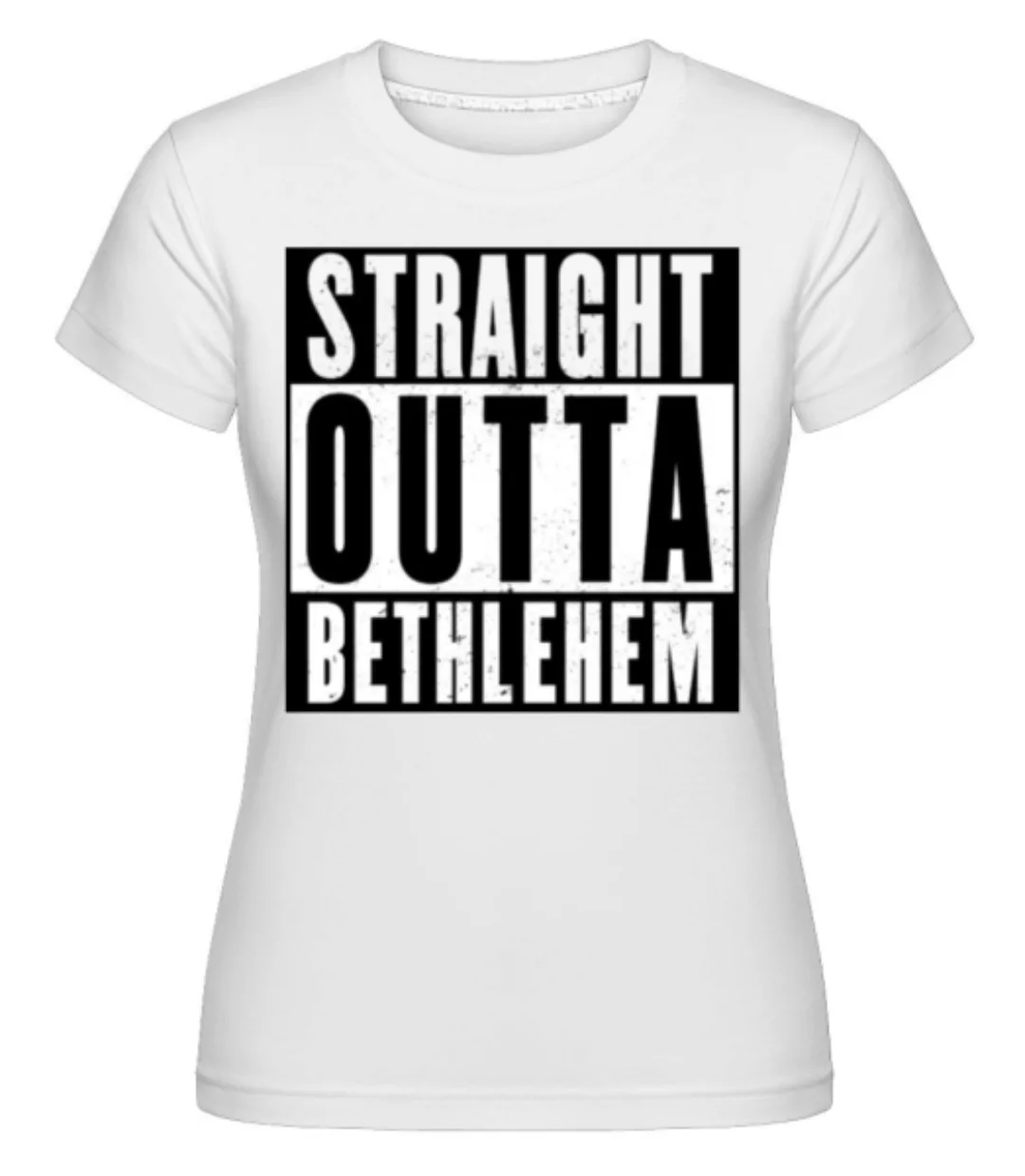 Straight Outta Bethlehem black · Shirtinator Frauen T-Shirt günstig online kaufen