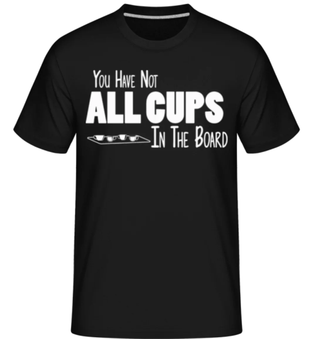 Not All Cups In The Board · Shirtinator Männer T-Shirt günstig online kaufen