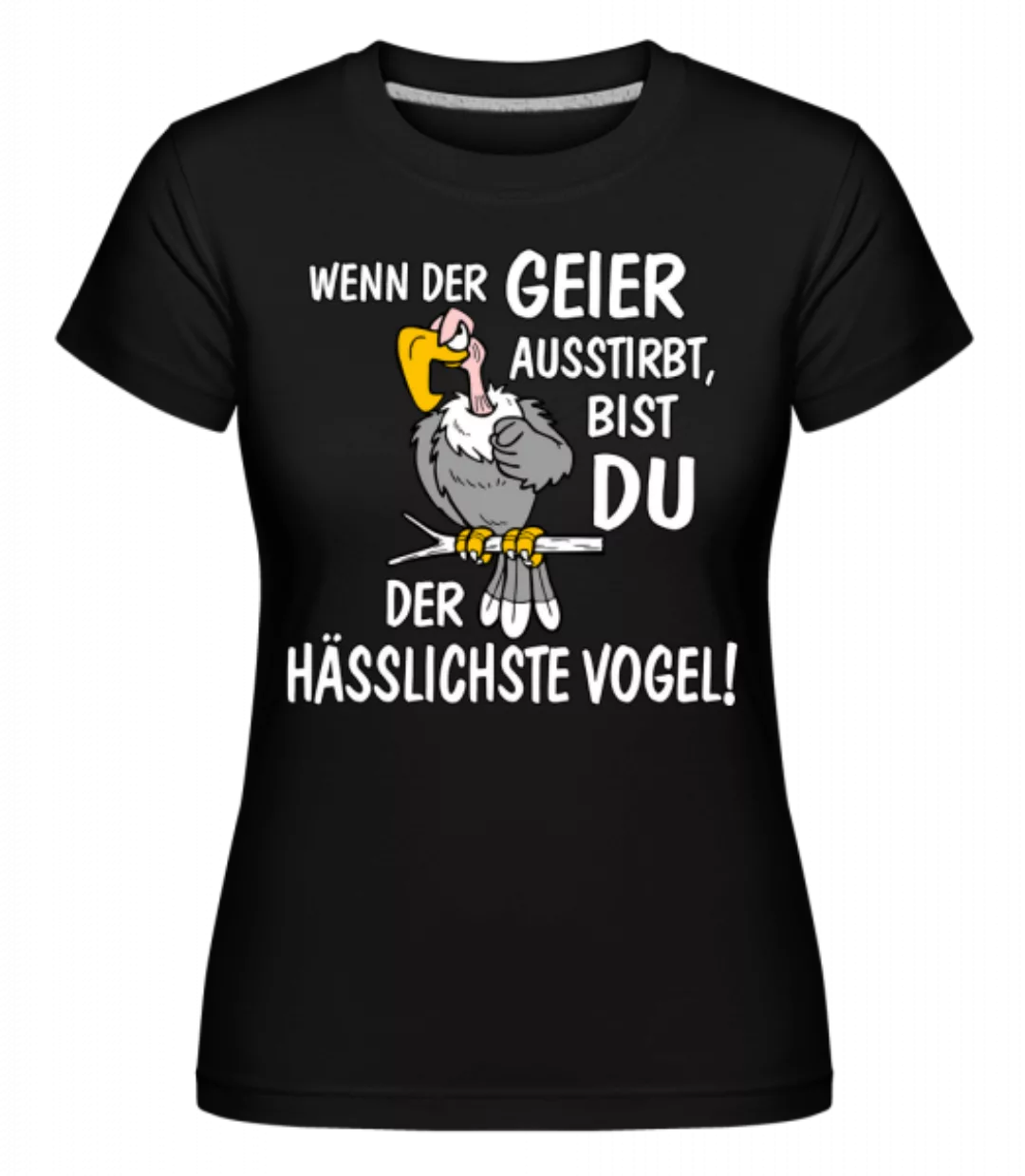 Wenn Der Geier Ausstirbt · Shirtinator Frauen T-Shirt günstig online kaufen