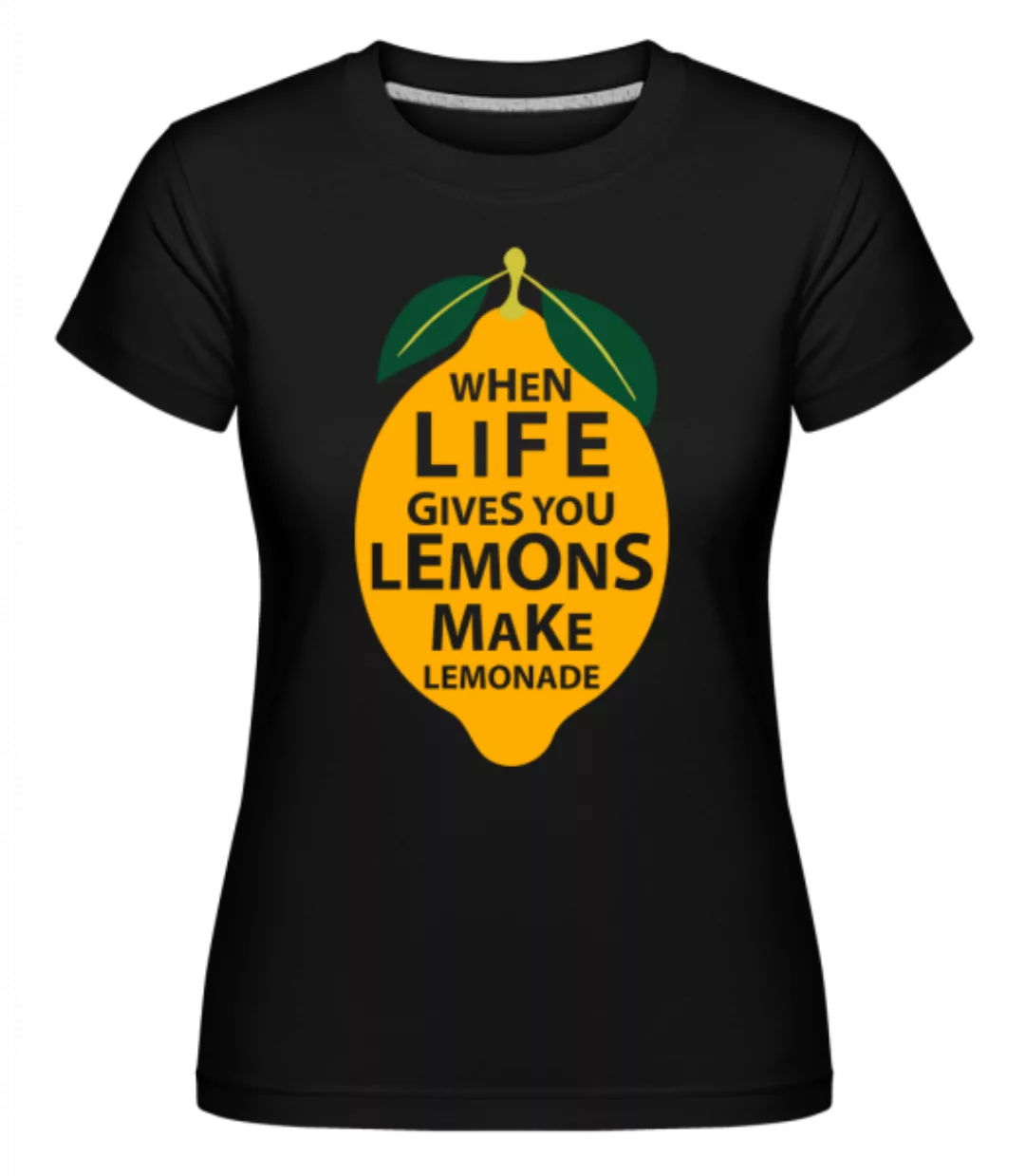 When Life Gives You Lemons · Shirtinator Frauen T-Shirt günstig online kaufen