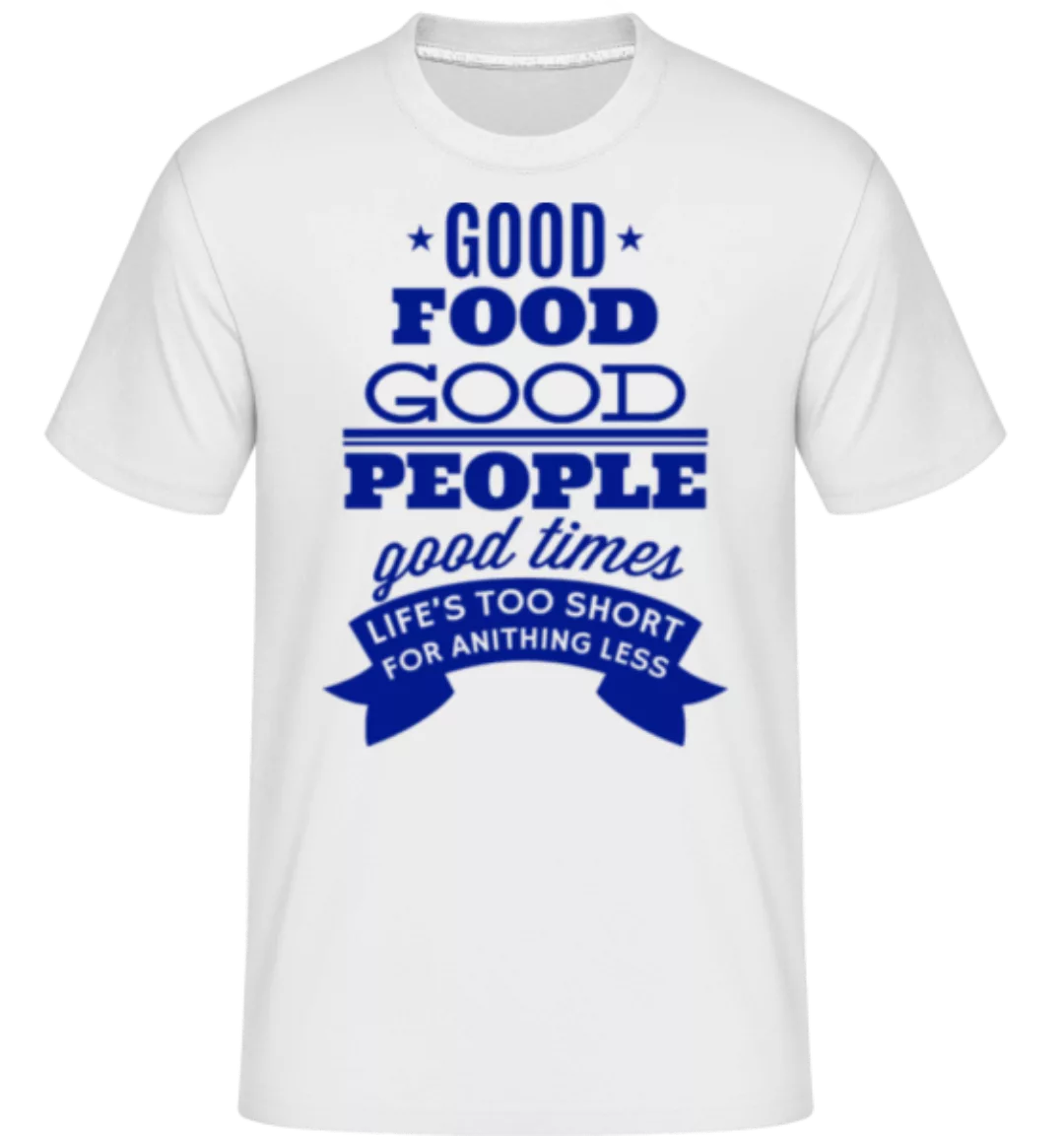 Good Food Good People Good Times · Shirtinator Männer T-Shirt günstig online kaufen