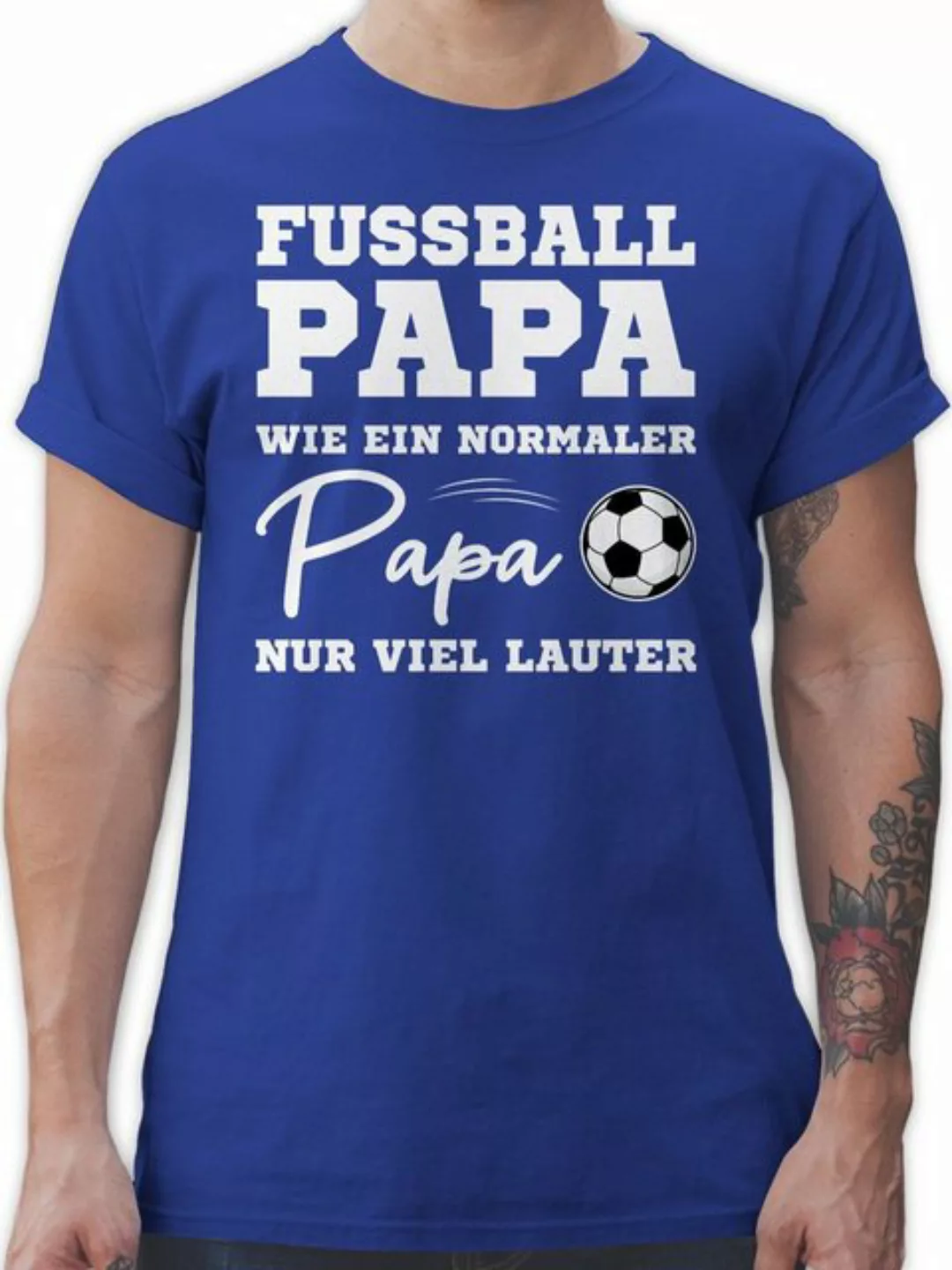 Shirtracer T-Shirt Fußball Papa wie ein normaler Papa nur viel lauter weiß günstig online kaufen