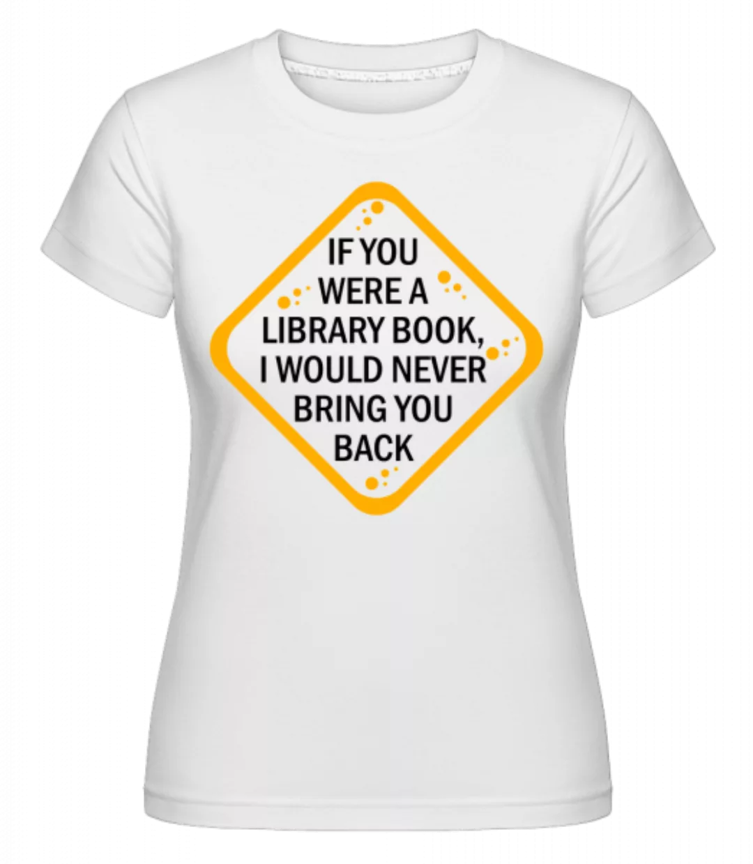 I Would Never Bring You Back · Shirtinator Frauen T-Shirt günstig online kaufen