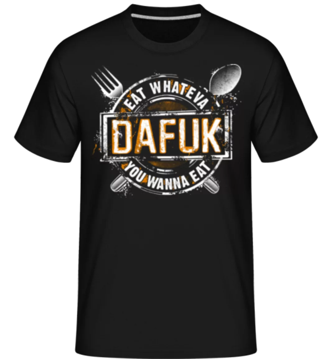 Eat Whateva Dafuk You Wanna Do · Shirtinator Männer T-Shirt günstig online kaufen