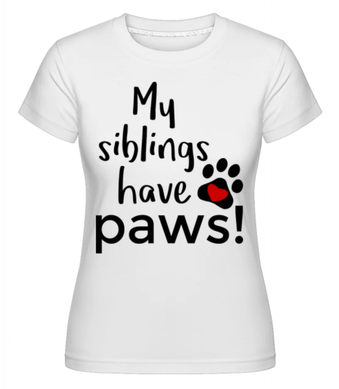 My Siblings Have Paws · Shirtinator Frauen T-Shirt günstig online kaufen