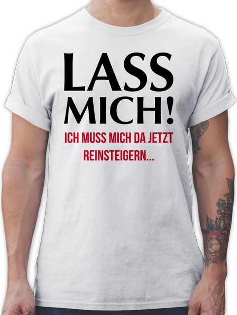 Shirtracer T-Shirt Lass mich! Ich muss mich da jetzt reinsteigern Sprüche S günstig online kaufen