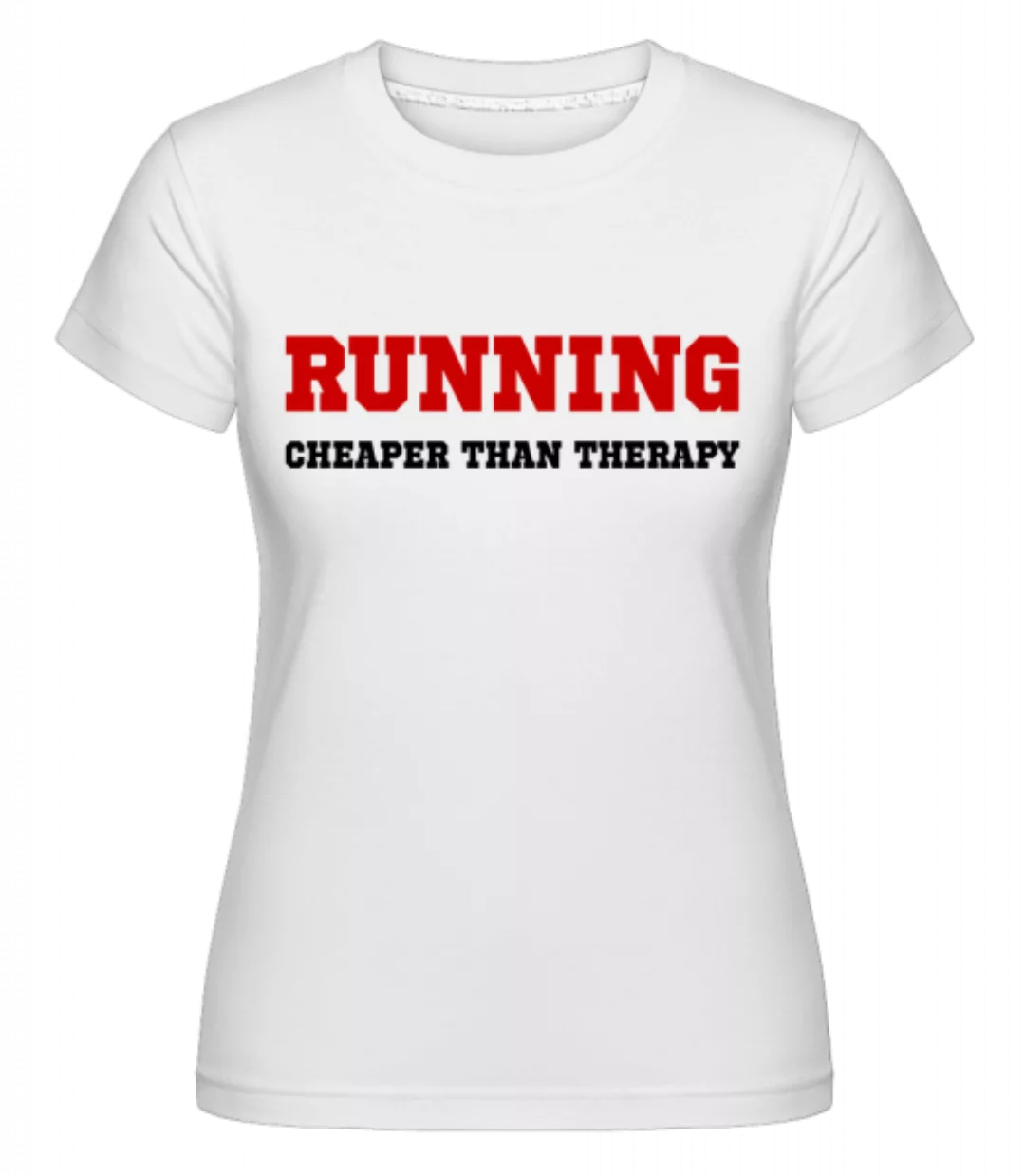 Running - Cheaper Than Therapy · Shirtinator Frauen T-Shirt günstig online kaufen