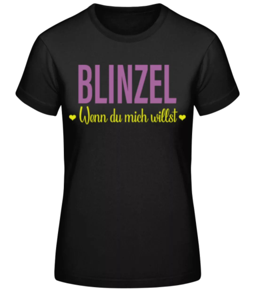 Blinzel Wenn Du Mich Willst · Frauen Basic T-Shirt günstig online kaufen