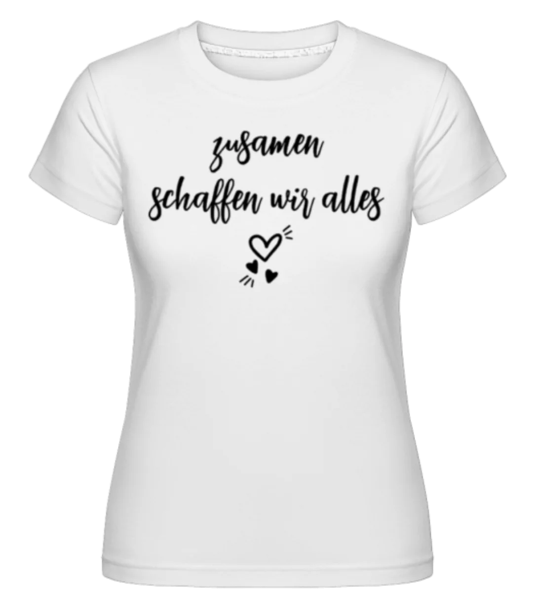 Zusammen Schaffen Wir Alles · Shirtinator Frauen T-Shirt günstig online kaufen