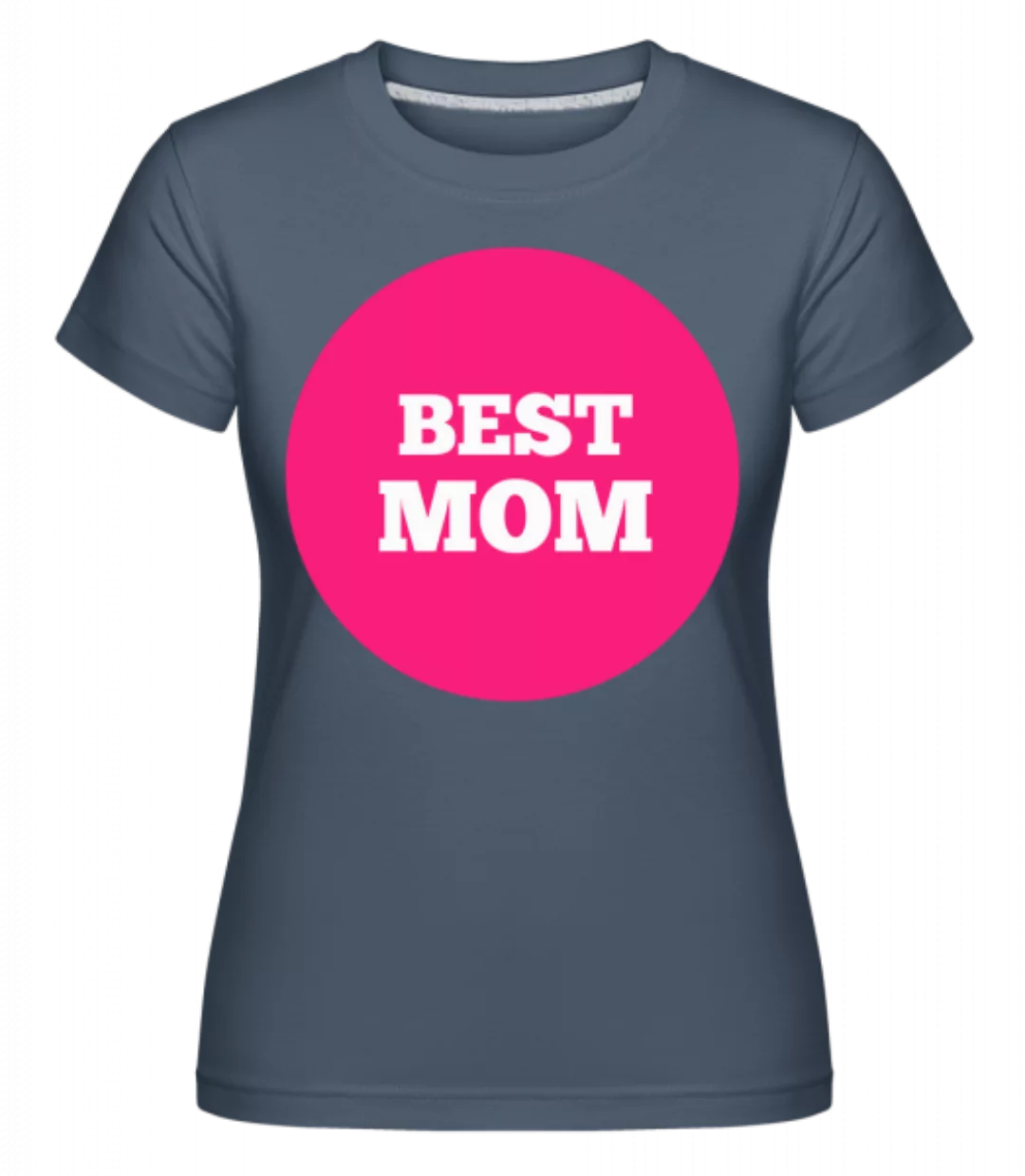Best Mom · Shirtinator Frauen T-Shirt günstig online kaufen