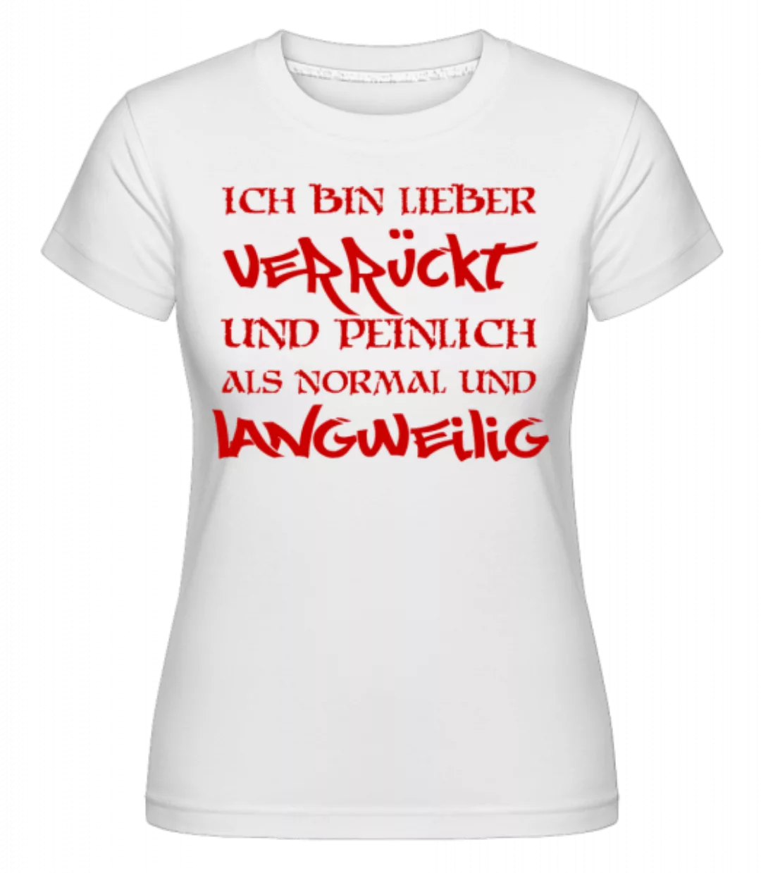 Verrückt Und Peinlich · Shirtinator Frauen T-Shirt günstig online kaufen