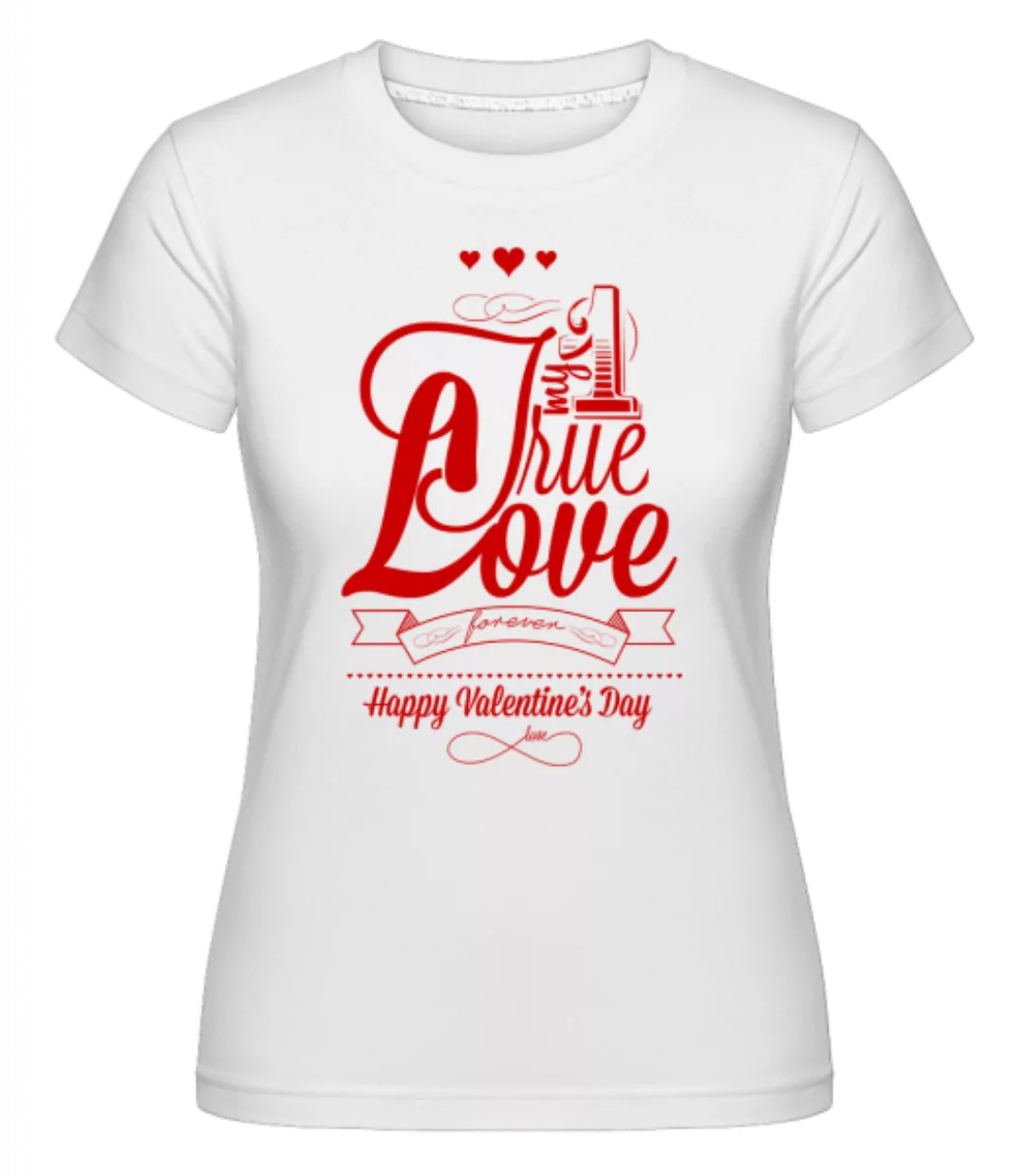 My True Love Valentine · Shirtinator Frauen T-Shirt günstig online kaufen