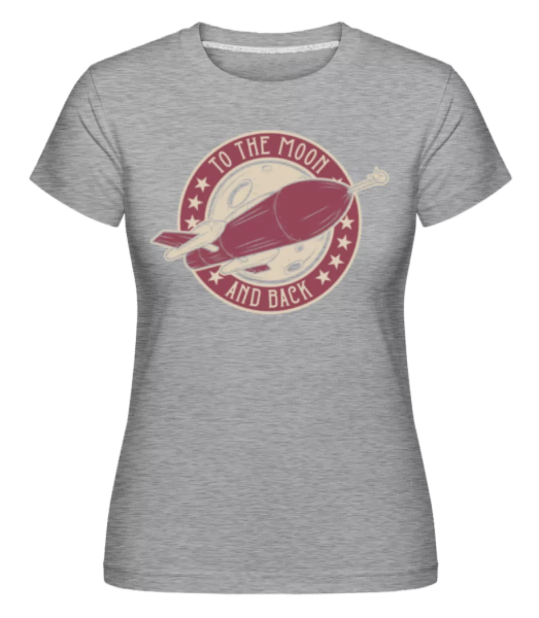 To The Moon And Back · Shirtinator Frauen T-Shirt günstig online kaufen