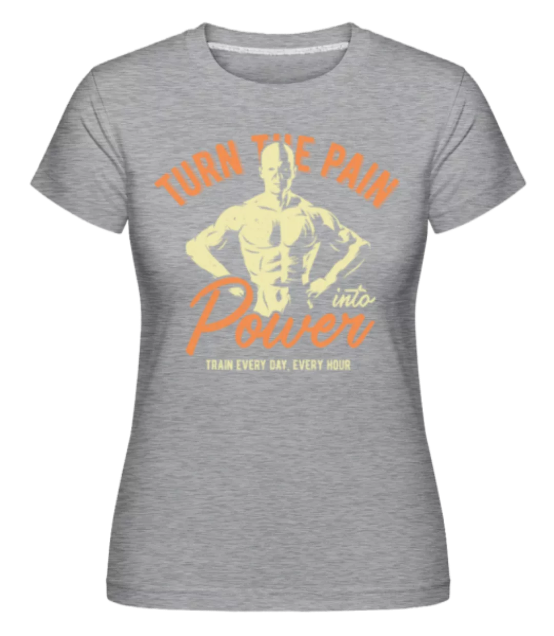 Turn Pain Into Power · Shirtinator Frauen T-Shirt günstig online kaufen
