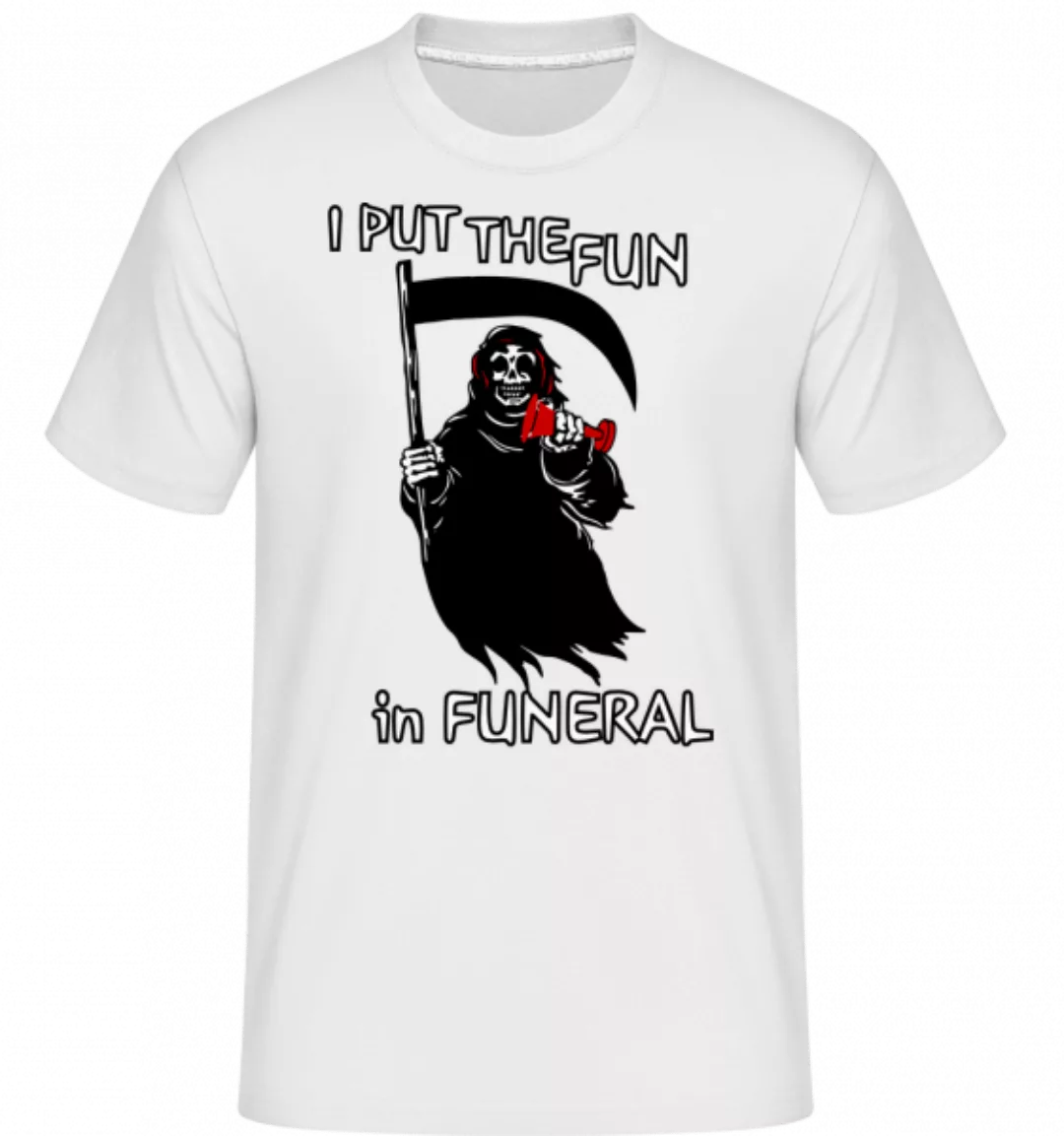 I Put The Fun In Funeral · Shirtinator Männer T-Shirt günstig online kaufen