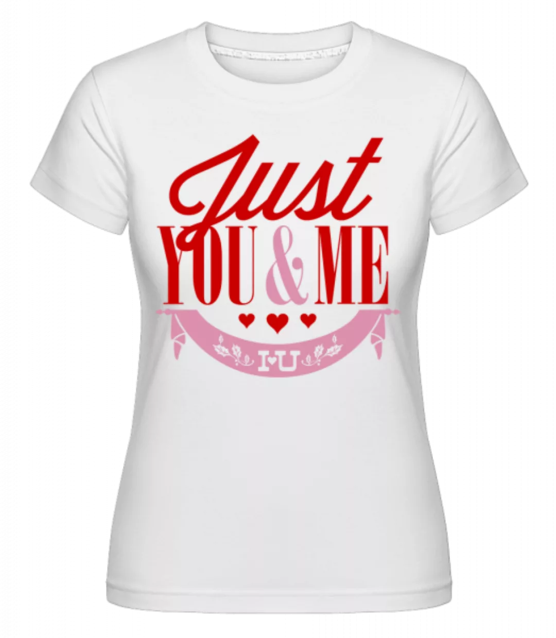 Just You & Me · Shirtinator Frauen T-Shirt günstig online kaufen