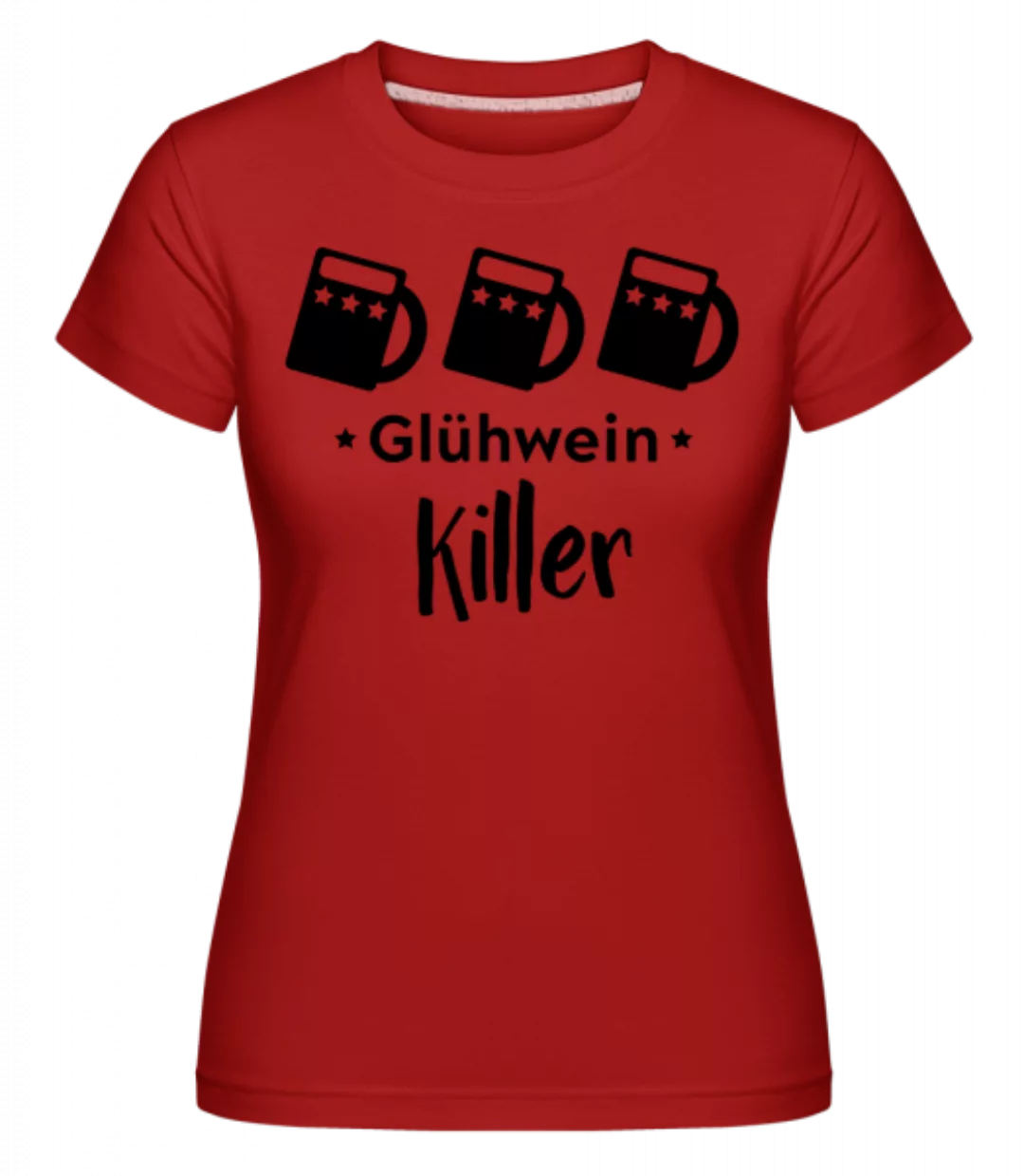 Glühwein Killer · Shirtinator Frauen T-Shirt günstig online kaufen