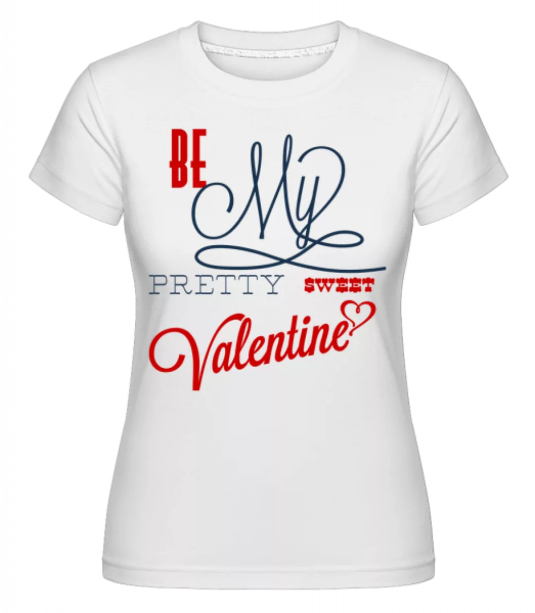 Be My Valentine · Shirtinator Frauen T-Shirt günstig online kaufen