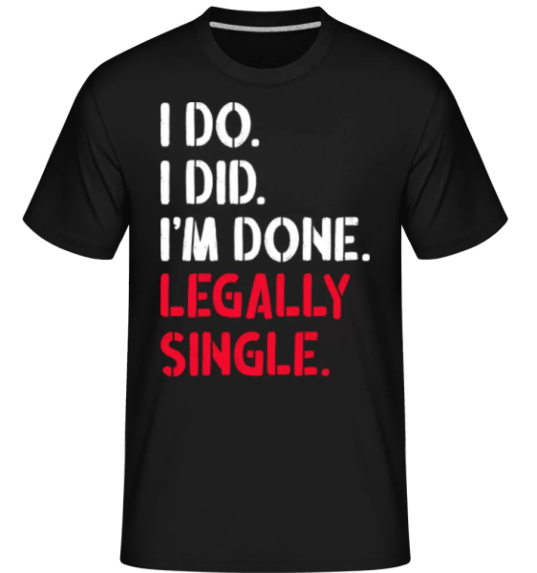 I Do I Did Legally Single · Shirtinator Männer T-Shirt günstig online kaufen