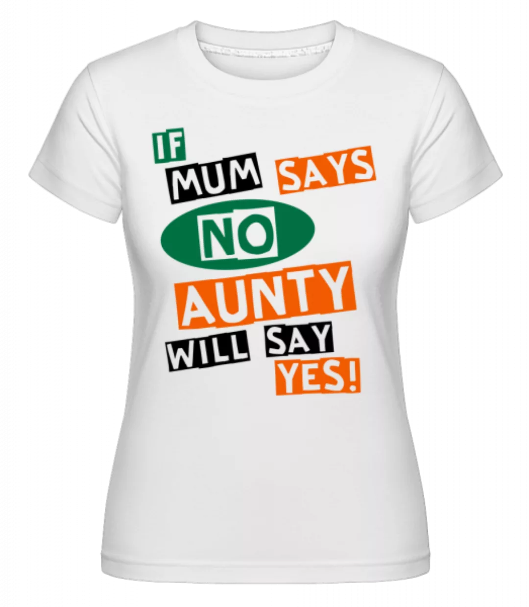 Aunty Will Say Yes · Shirtinator Frauen T-Shirt günstig online kaufen