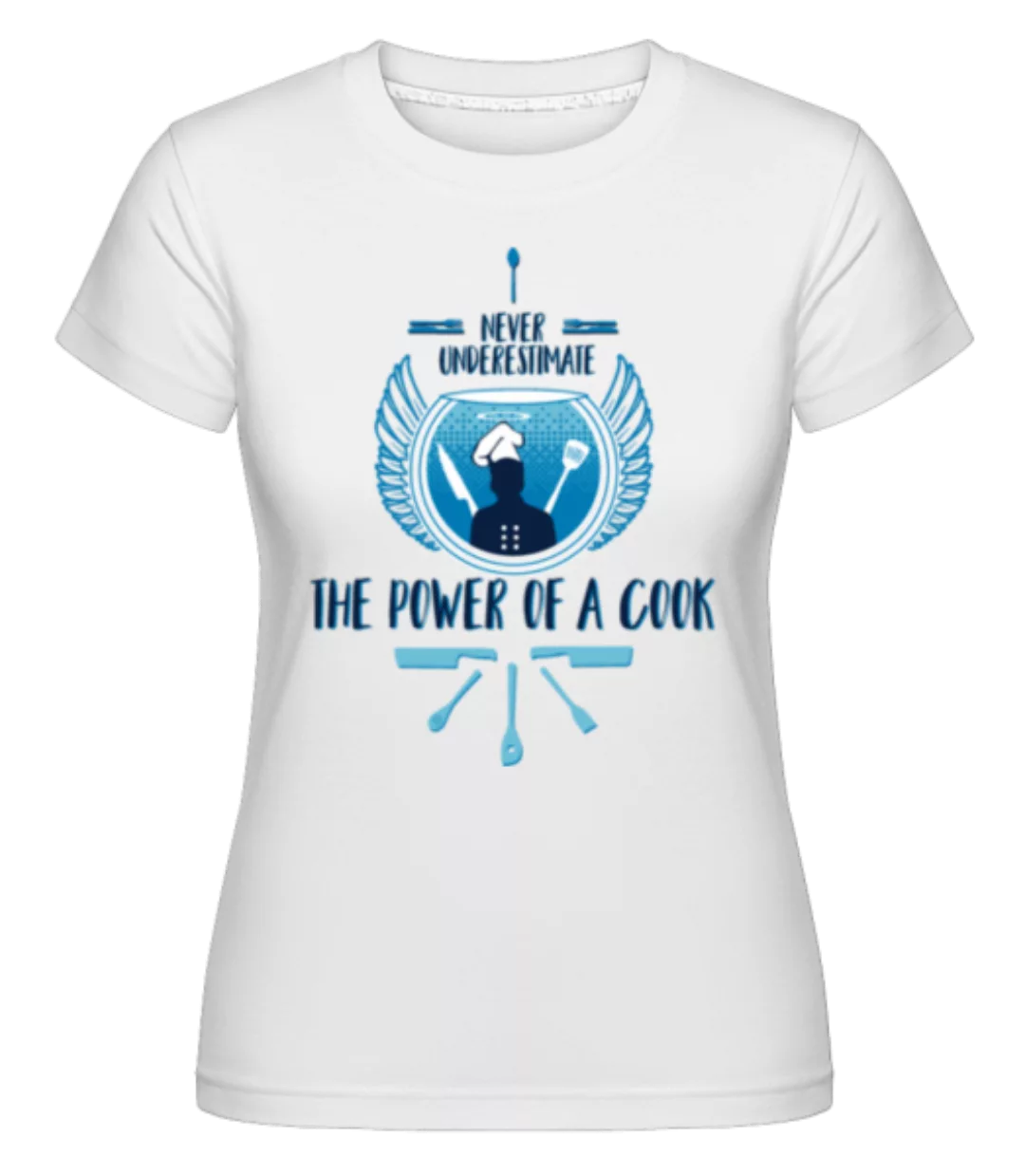 The Power Of A Cook · Shirtinator Frauen T-Shirt günstig online kaufen