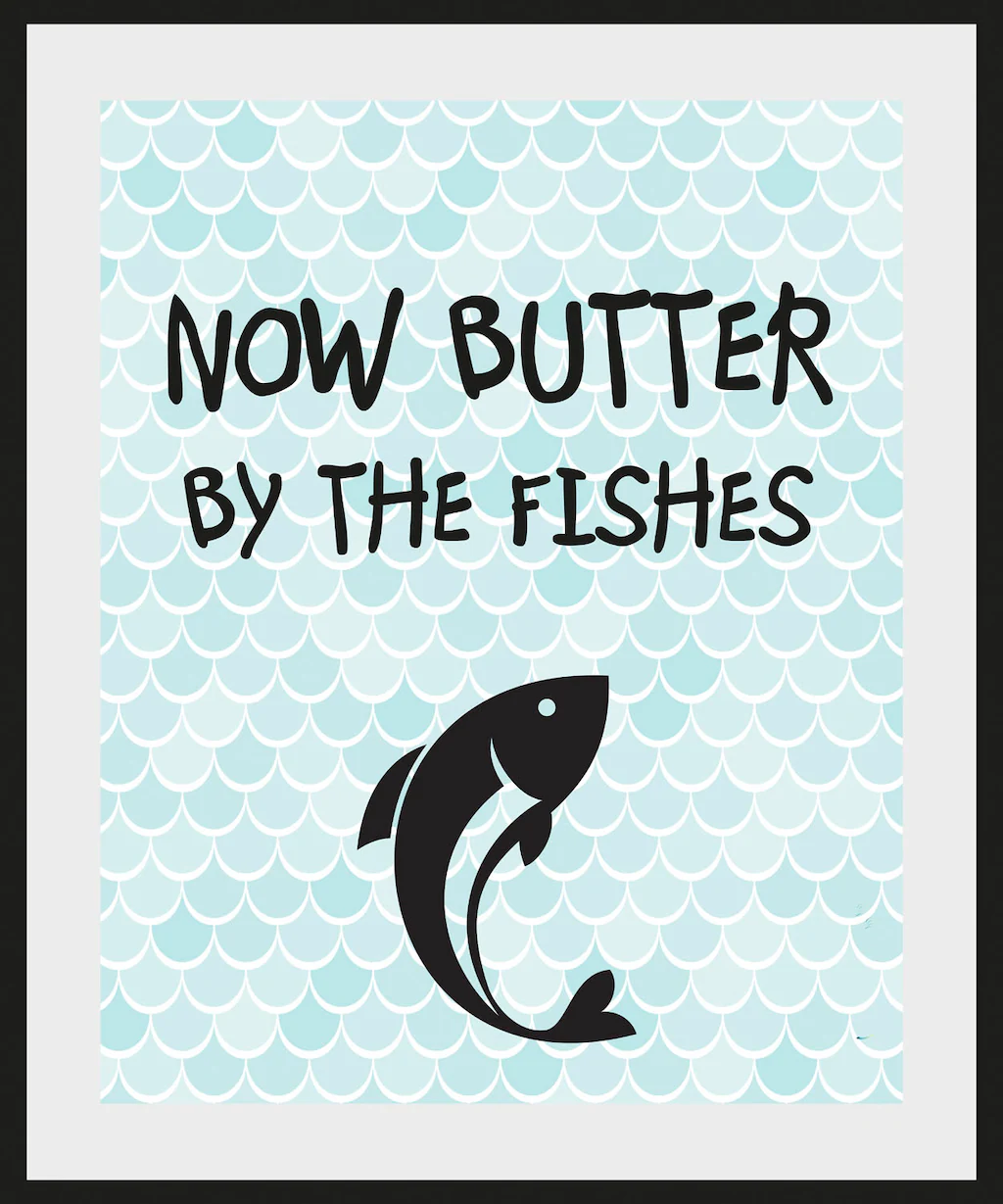 queence Bild "Butter bei die Fische", Schriftzug-Humor-Sprüche & Texte-Wass günstig online kaufen