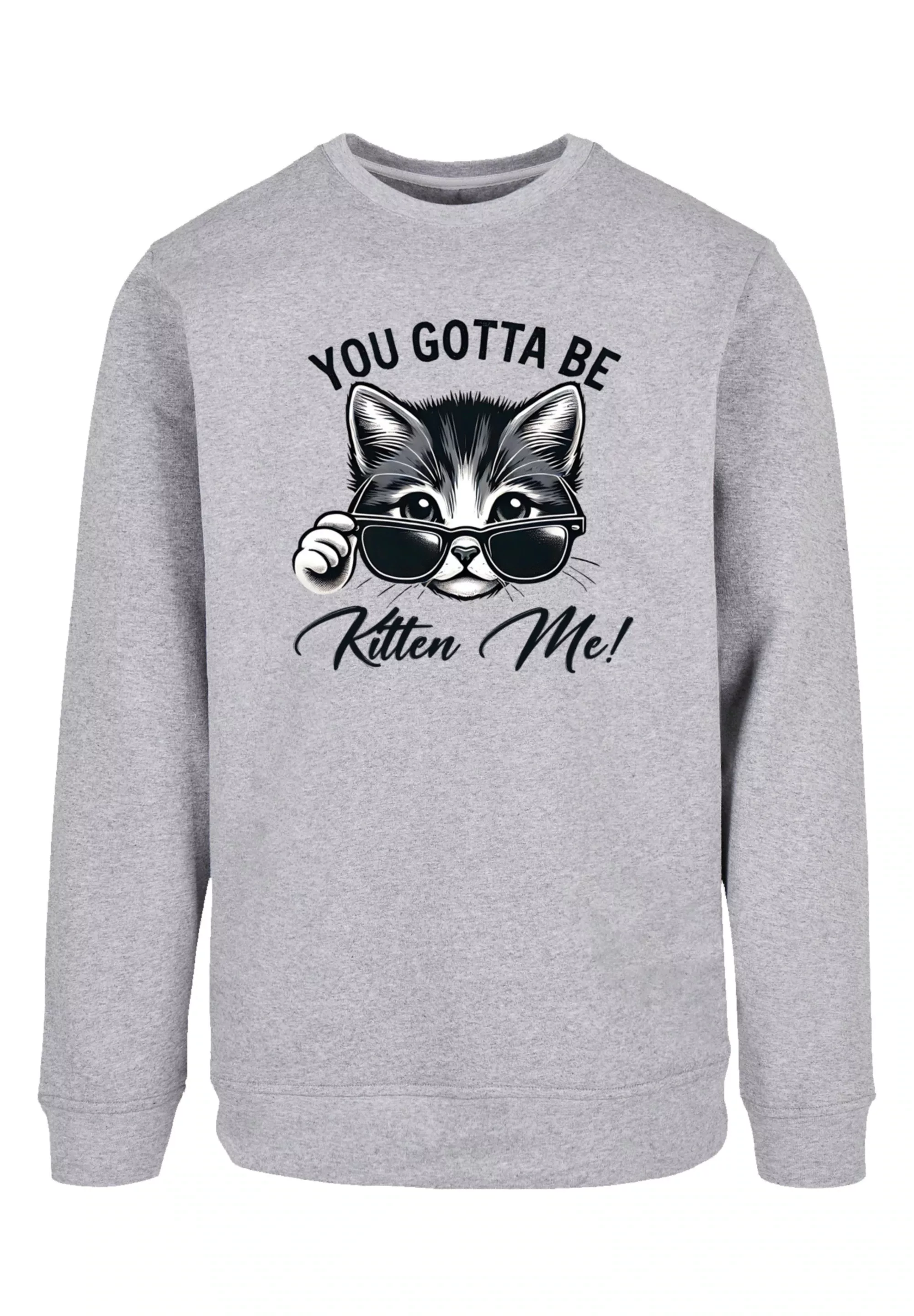 F4NT4STIC Sweatshirt "Kätzchen You Gotta Be Kitten Me", Premium Qualität günstig online kaufen