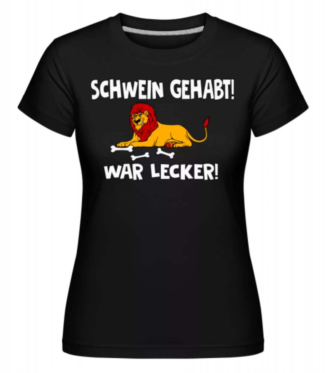 Schwein Gehabt War Lecker · Shirtinator Frauen T-Shirt günstig online kaufen