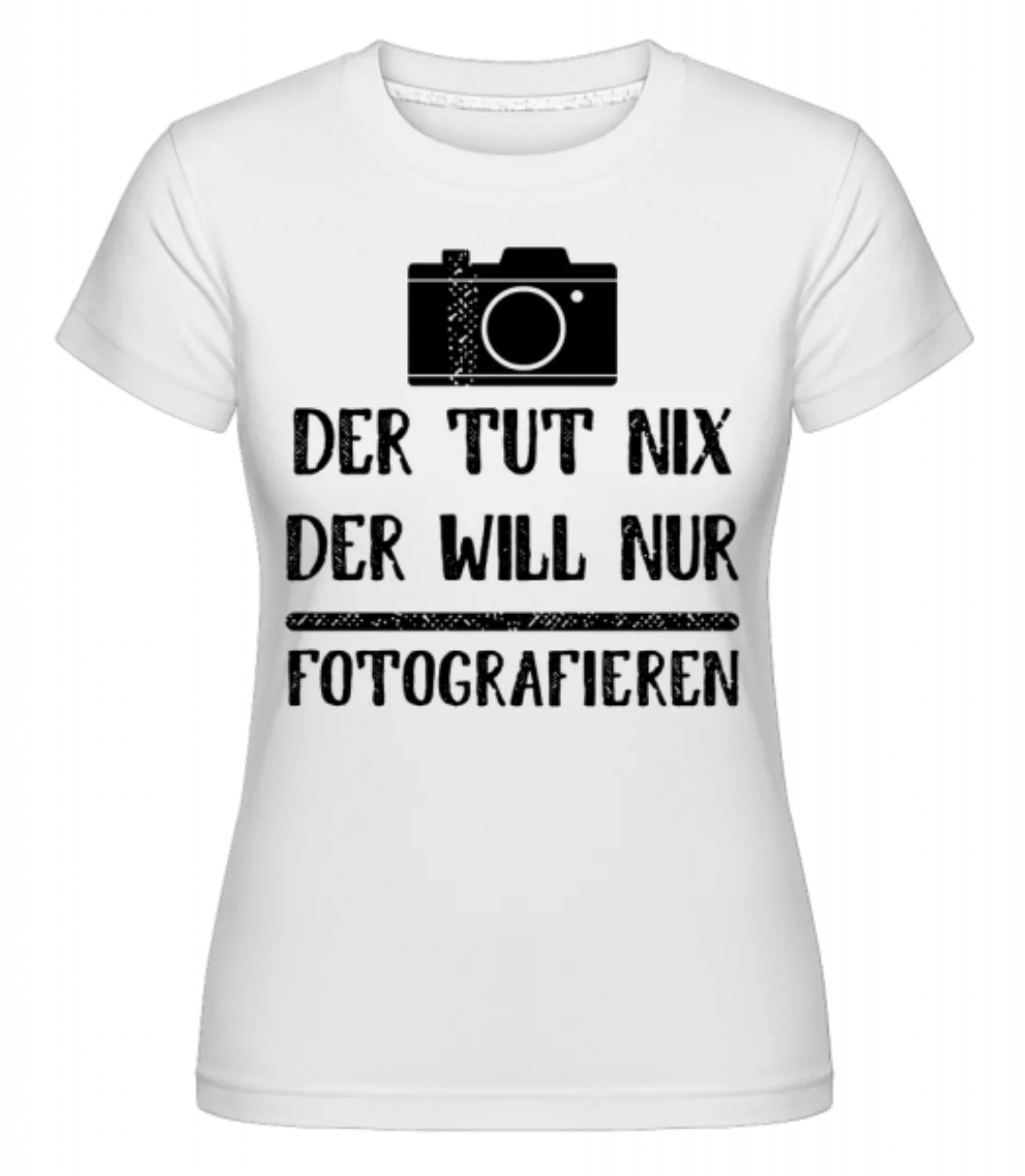 Der Tut Nix Nur Fotografieren · Shirtinator Frauen T-Shirt günstig online kaufen