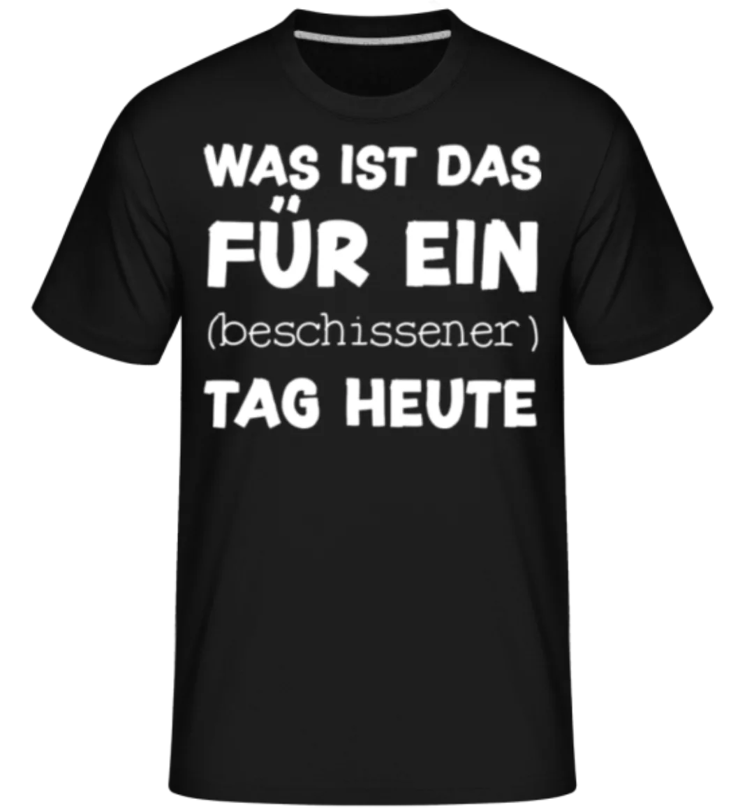 Beschissener Tag Heute · Shirtinator Männer T-Shirt günstig online kaufen