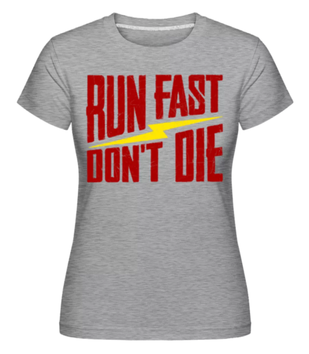 Run Fast Don't Die · Shirtinator Frauen T-Shirt günstig online kaufen