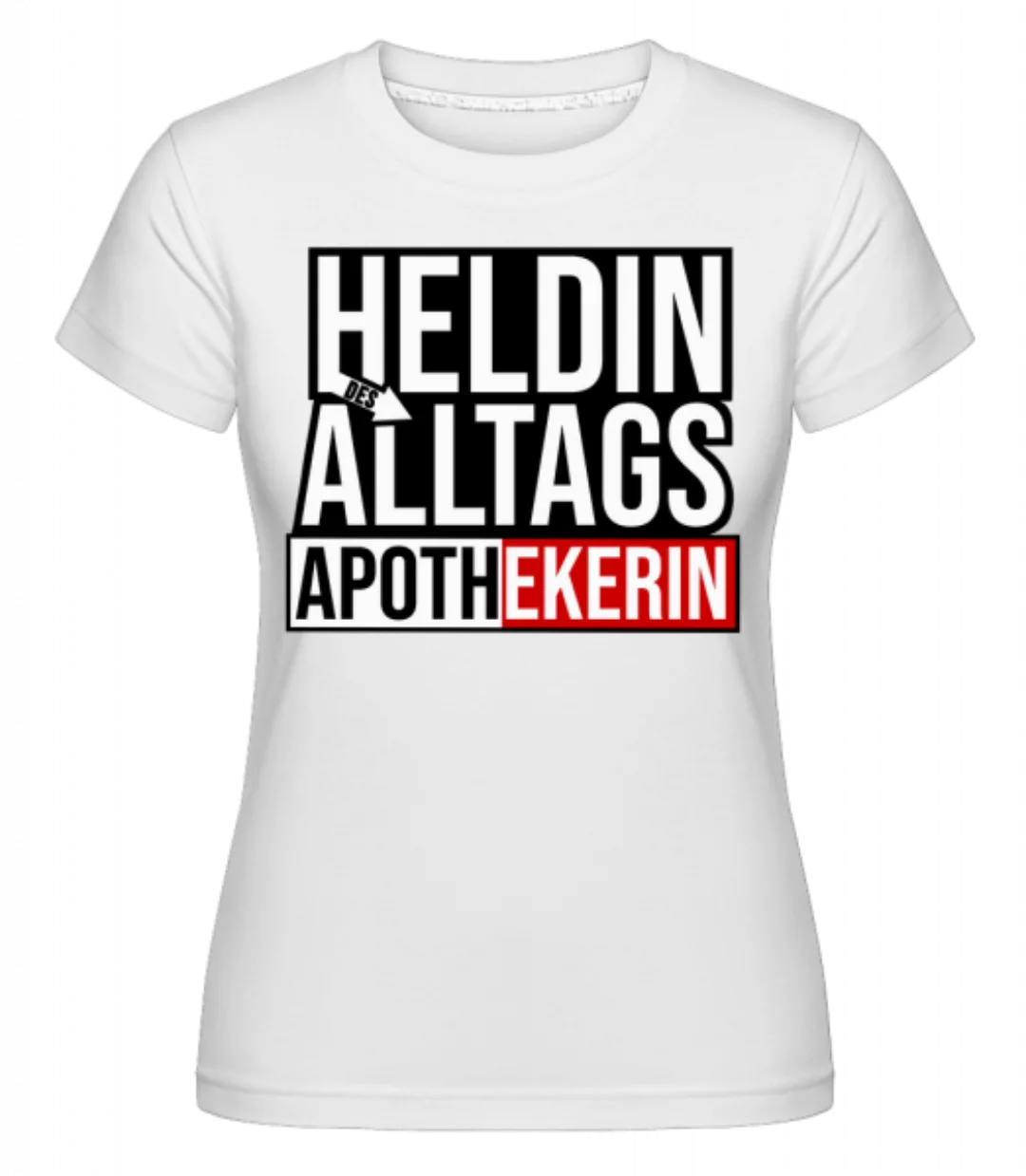Heldin Des Alltags Apothekerin · Shirtinator Frauen T-Shirt günstig online kaufen