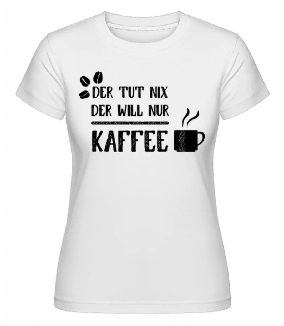 Der Tut Nix Nur Kaffee · Shirtinator Frauen T-Shirt günstig online kaufen