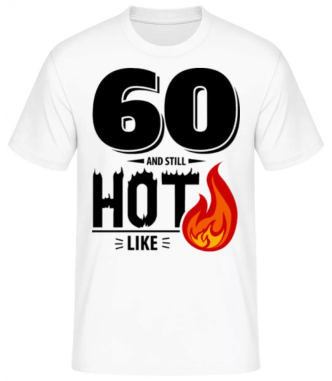 60 And Still Hot · Männer Basic T-Shirt günstig online kaufen