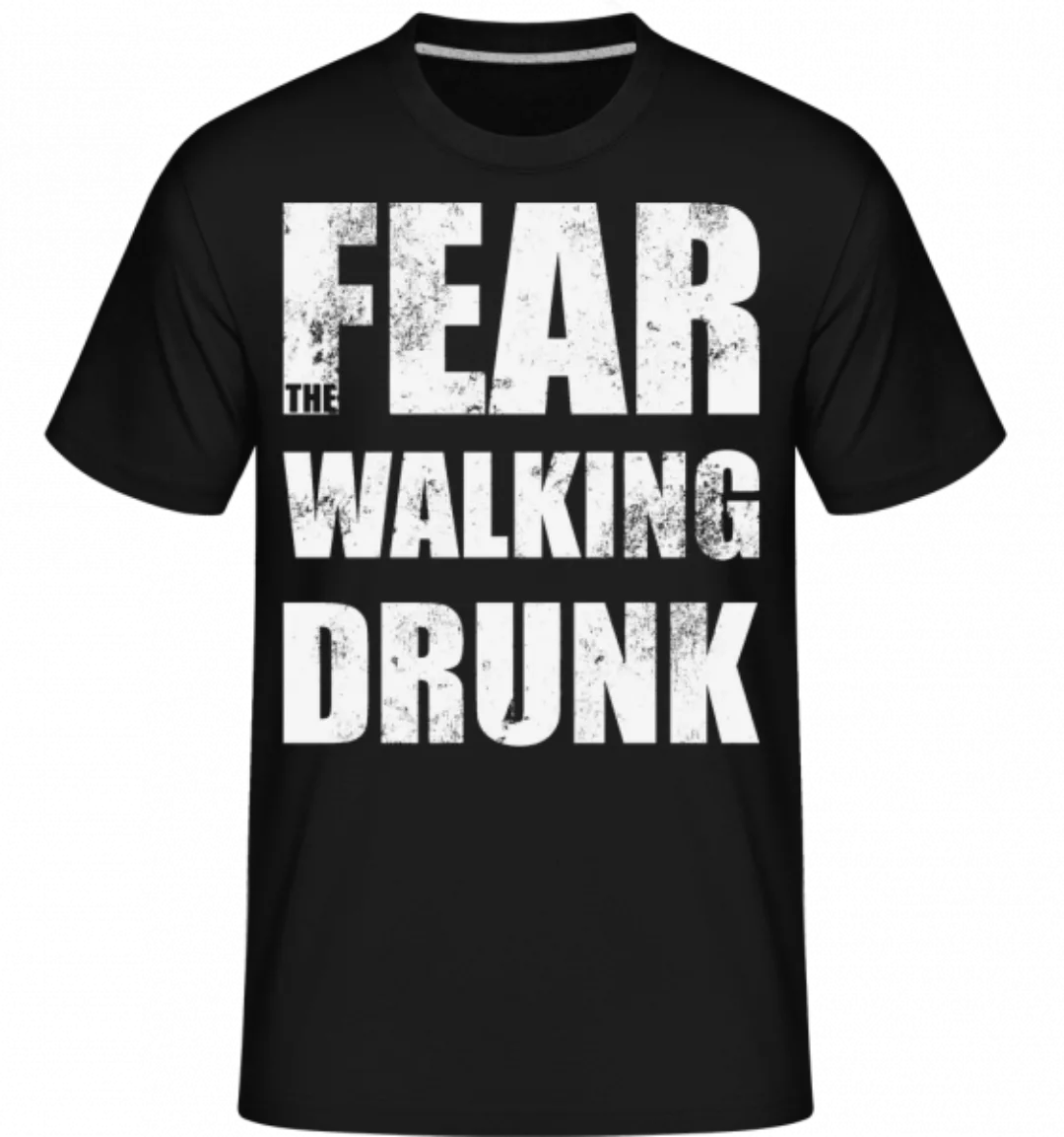 Fear Walking Drunk · Shirtinator Männer T-Shirt günstig online kaufen