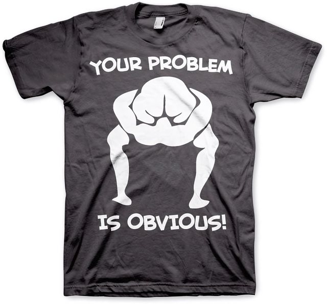 Hybris T-Shirt Your Problem Is Obvious T-Shirt günstig online kaufen