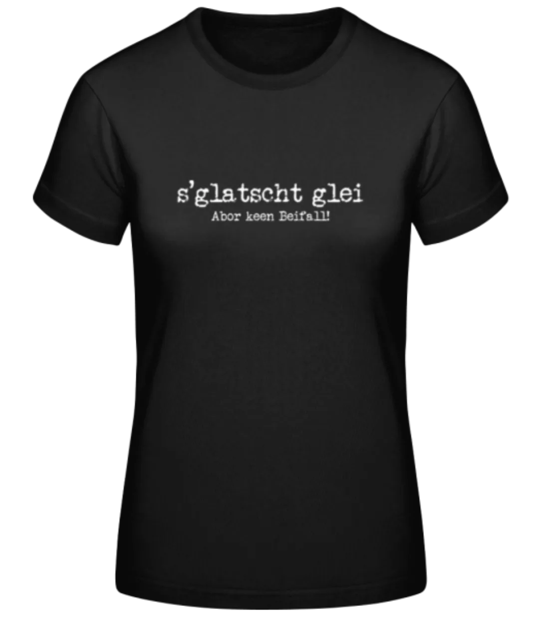 S´glatscht Glei · Frauen Basic T-Shirt günstig online kaufen