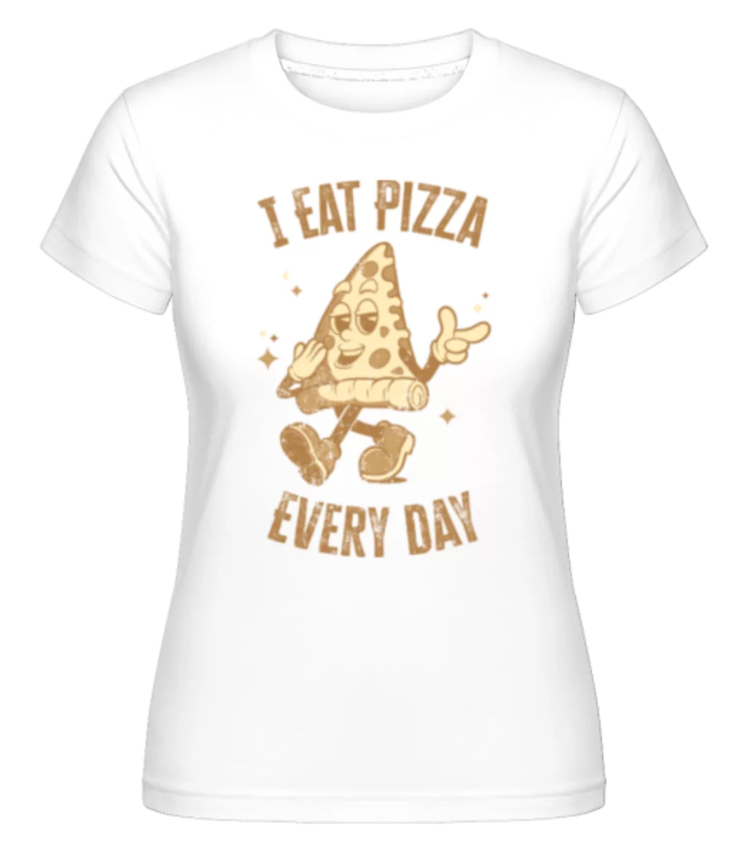 I Eat Pizza Every Day · Shirtinator Frauen T-Shirt günstig online kaufen